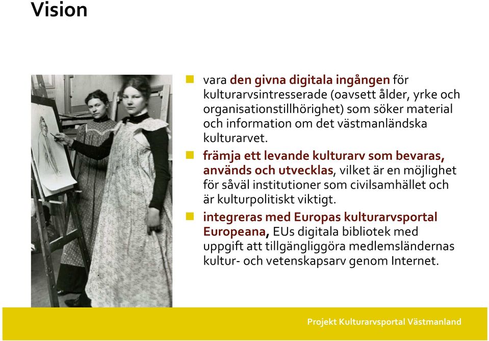 främja ett levande kulturarv som bevaras, används och utvecklas, vilket är en möjlighet för såväl institutioner som