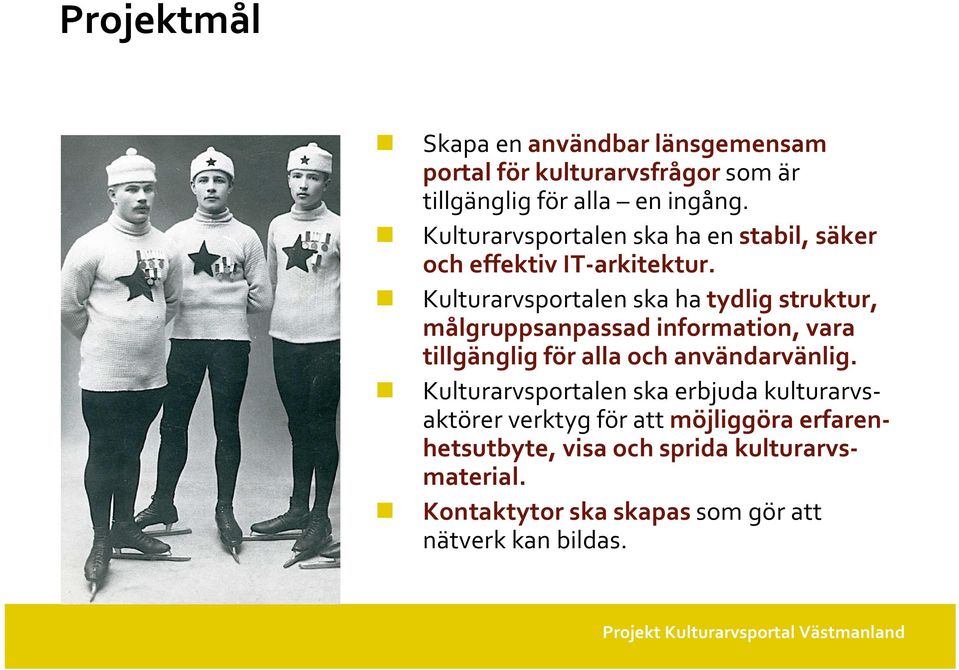 Kulturarvsportalen ska ha tydlig struktur, målgruppsanpassad information, vara tillgänglig för alla och användarvänlig.