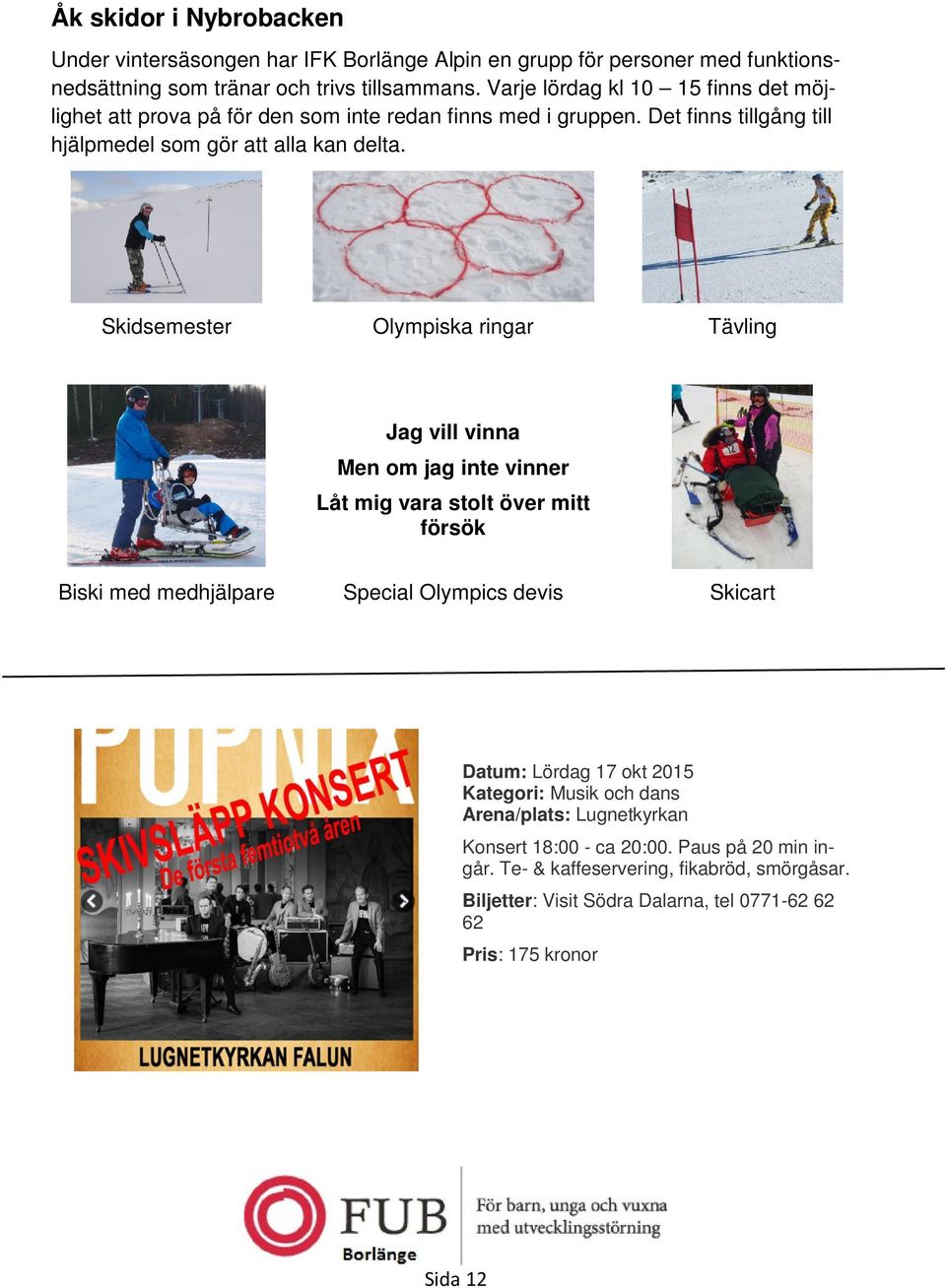 Skidsemester Olympiska ringar Tävling Jag vill vinna Men om jag inte vinner Låt mig vara stolt över mitt försök Biski med medhjälpare Special Olympics devis Skicart Datum: Lördag