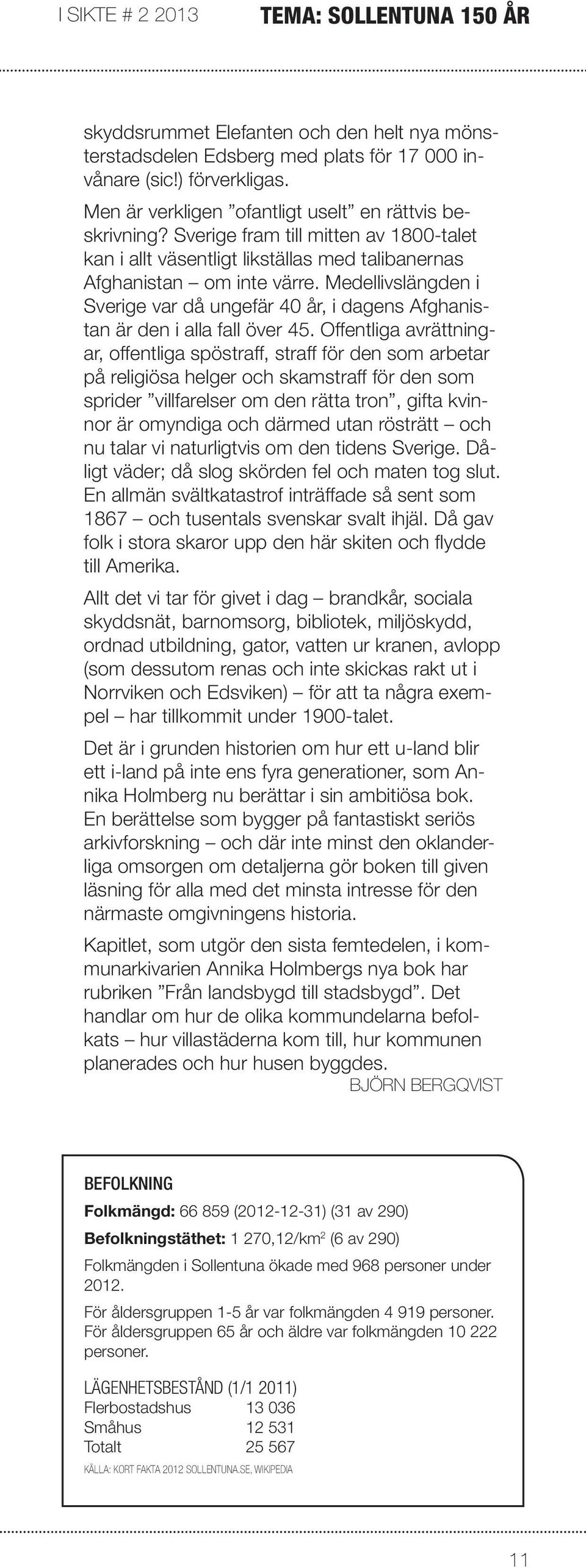 Medellivslängden i Sverige var då ungefär 40 år, i dagens Afghanistan är den i alla fall över 45.