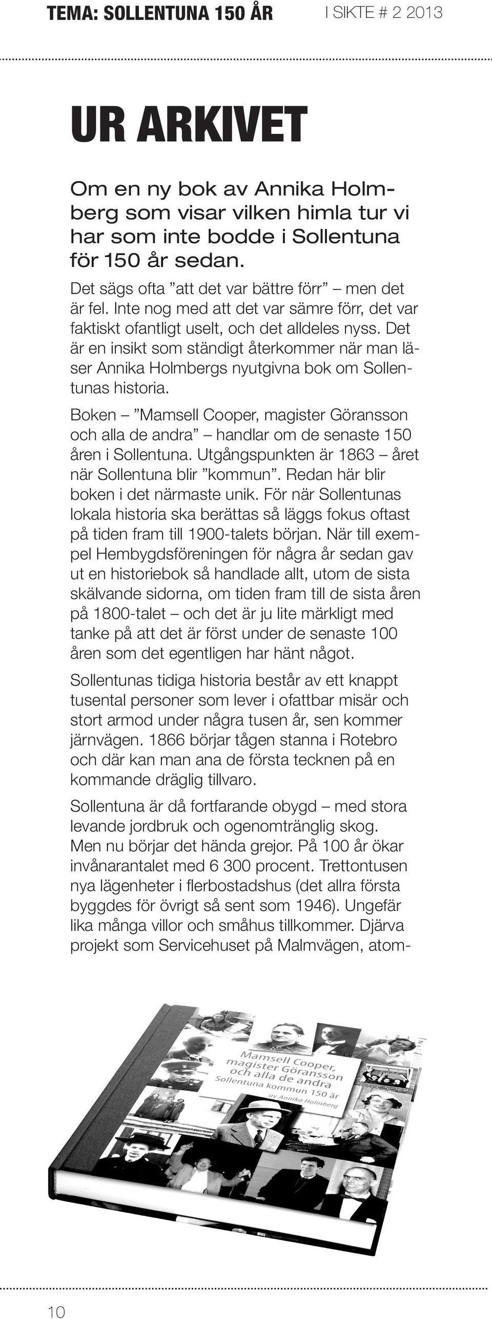 Det är en insikt som ständigt återkommer när man läser Annika Holmbergs nyutgivna bok om Sollentunas historia.