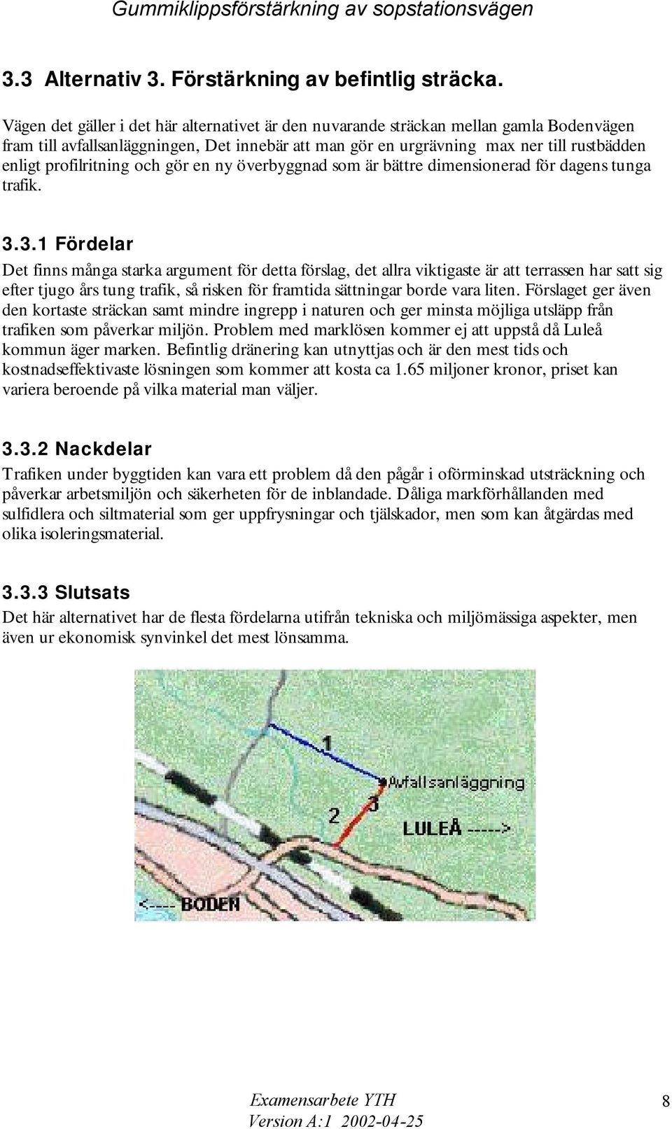 profilritning och gör en ny överbyggnad som är bättre dimensionerad för dagens tunga trafik. 3.
