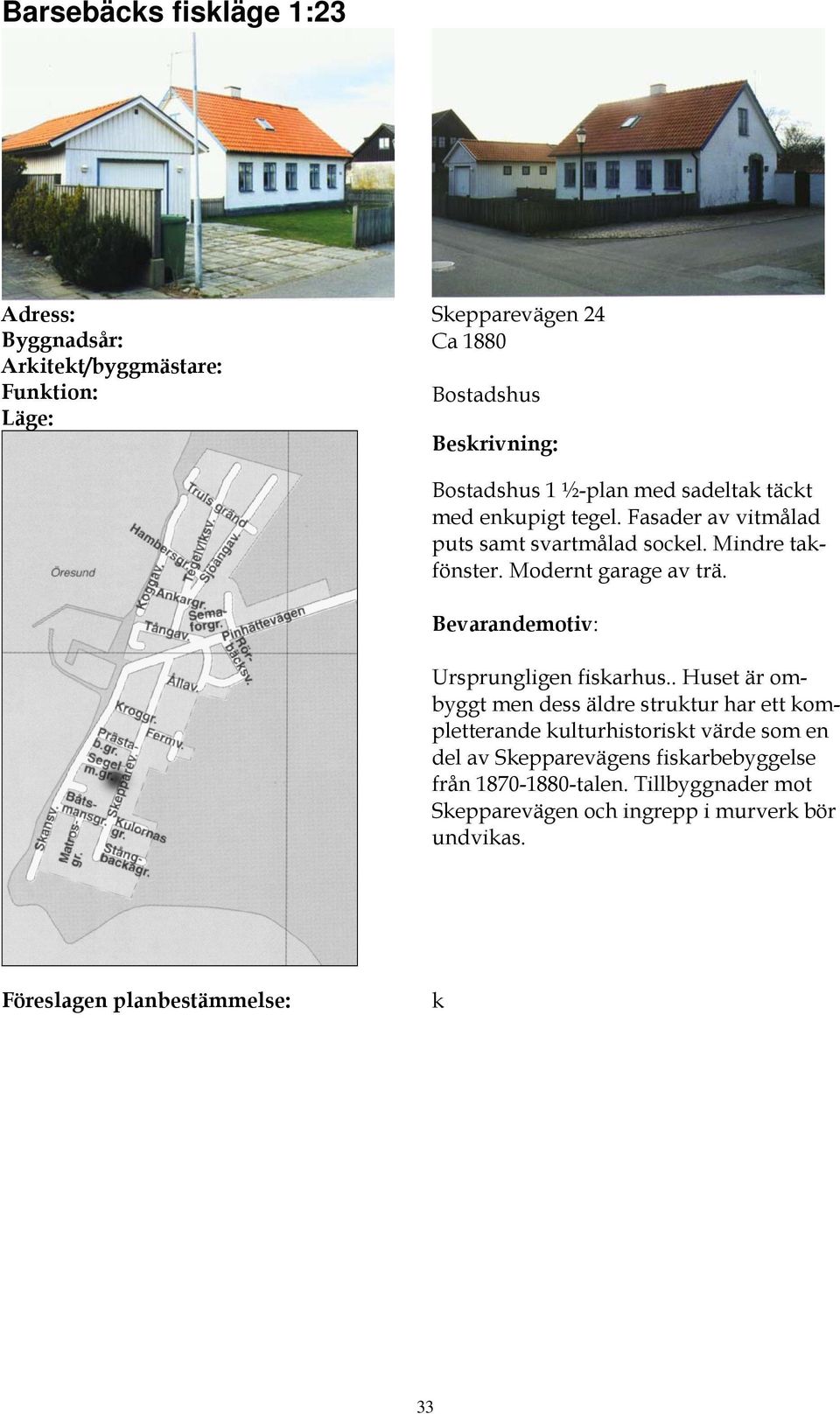 Ursprungligen fiskarhus.