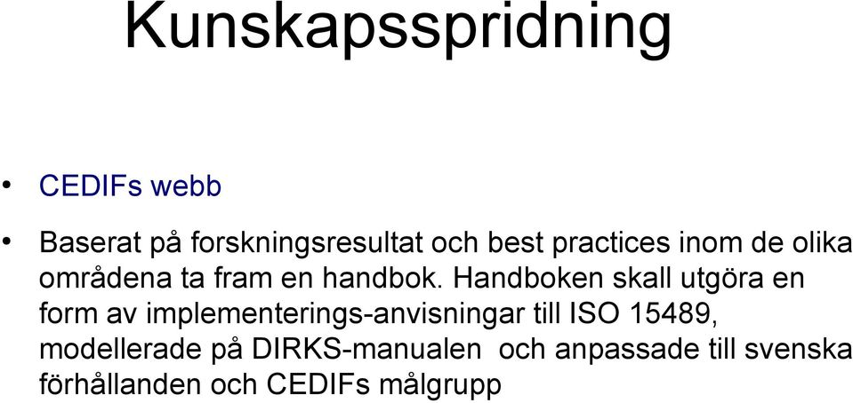 Handboken skall utgöra en form av implementerings anvisningar till ISO