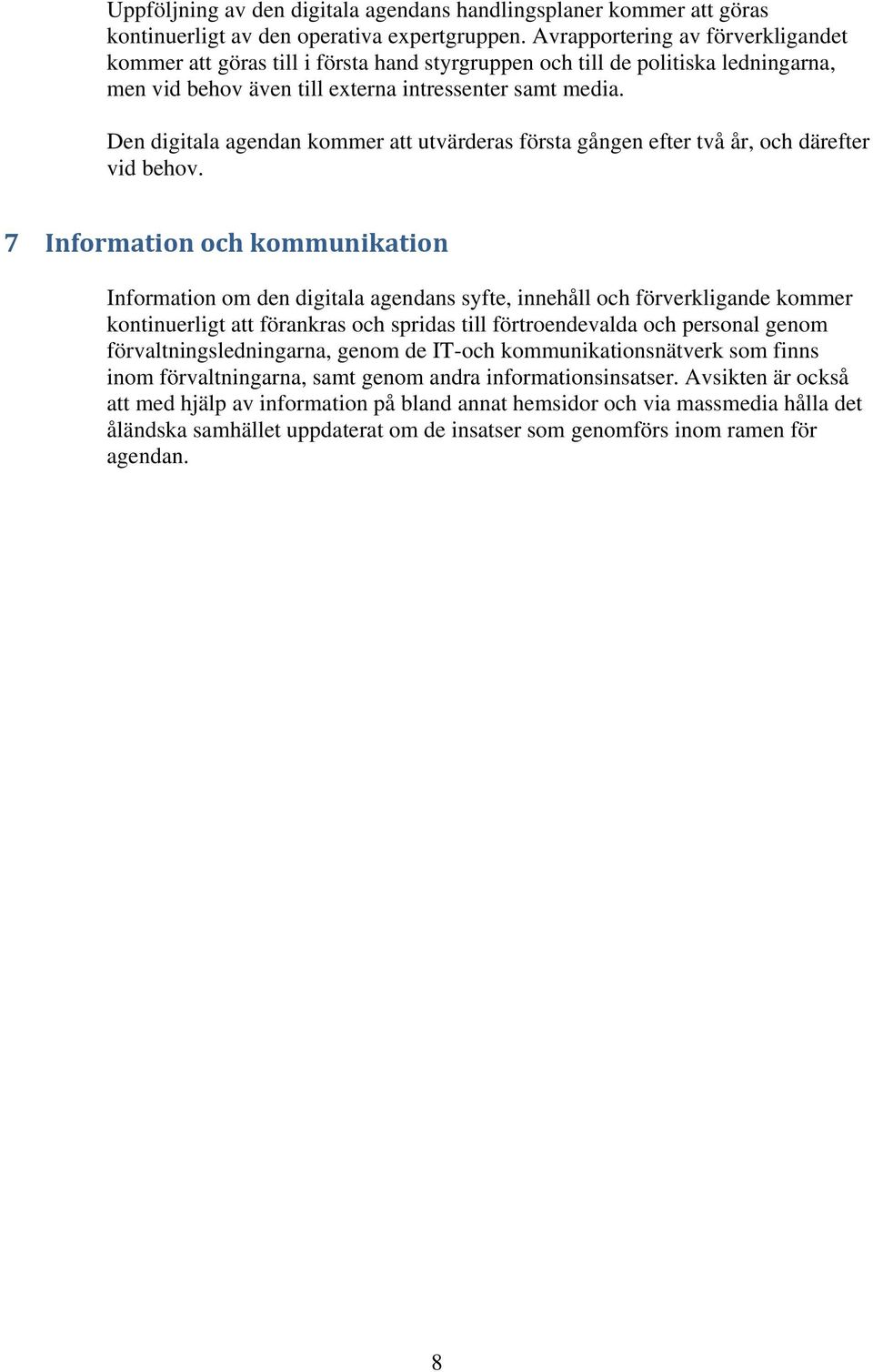 Den digitala agendan kommer att utvärderas första gången efter två år, och därefter vid behov.