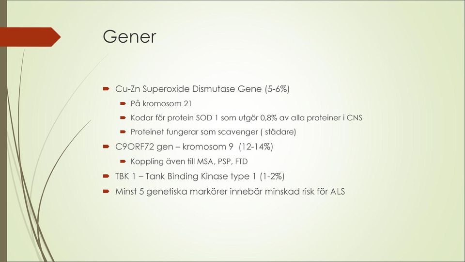 städare) C9ORF72 gen kromosom 9 (12-14%) Koppling även till MSA, PSP, FTD TBK 1