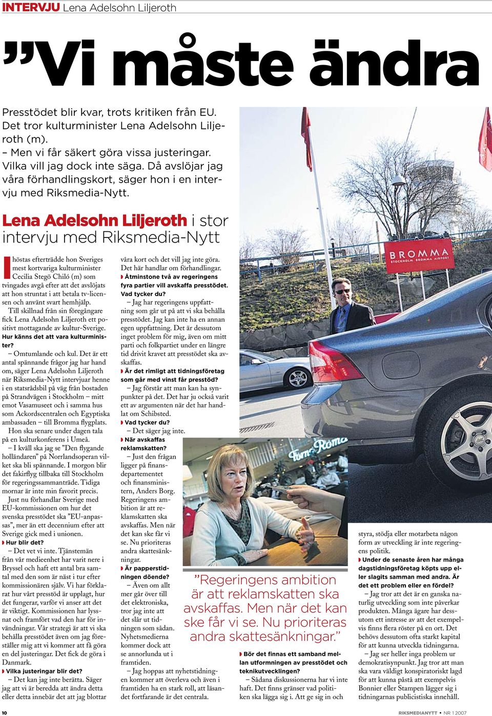 Lena Adelsohn Liljeroth i stor intervju med Riksmedia-Nytt I höstas efterträdde hon Sveriges mest kortvariga kulturminister Cecilia Stegö Chiló (m) som tvingades avgå efter att det avslöjats att hon