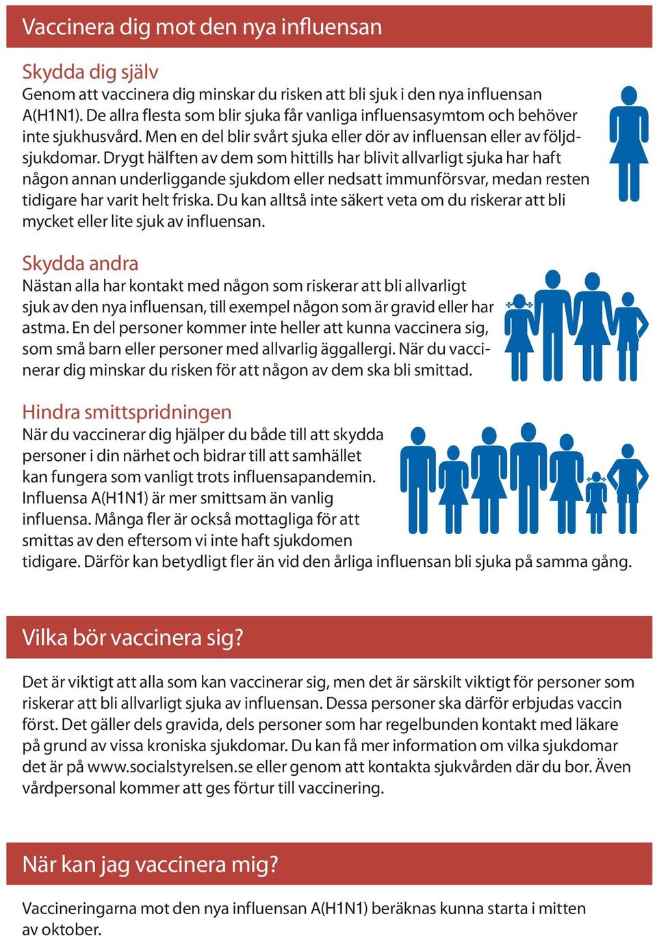 Drygt hälften av dem som hittills har blivit allvarligt sjuka har haft någon annan underliggande sjukdom eller nedsatt immunförsvar, medan resten tidigare har varit helt friska.