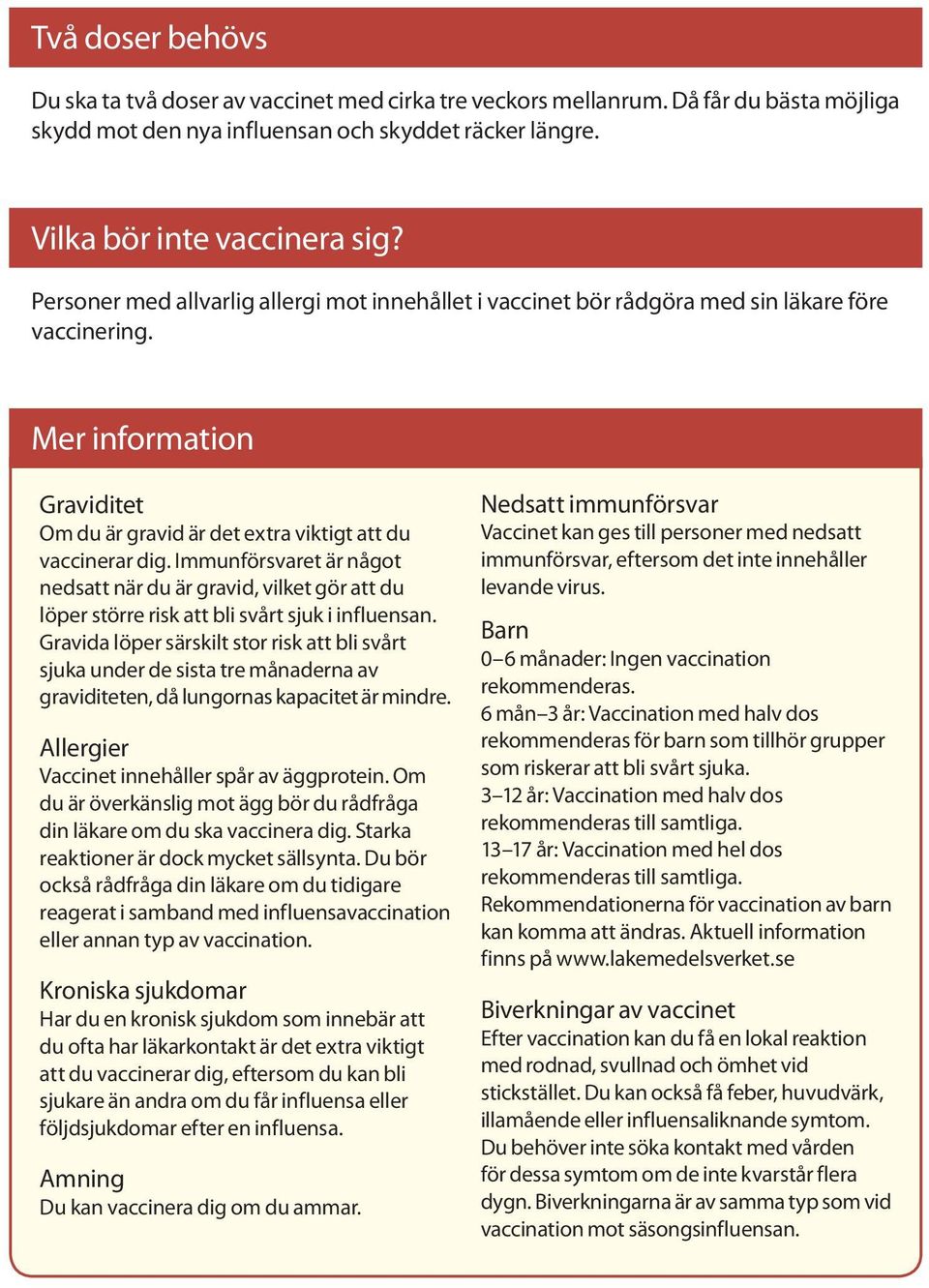 Immunförsvaret är något nedsatt när du är gravid, vilket gör att du löper större risk att bli svårt sjuk i influensan.