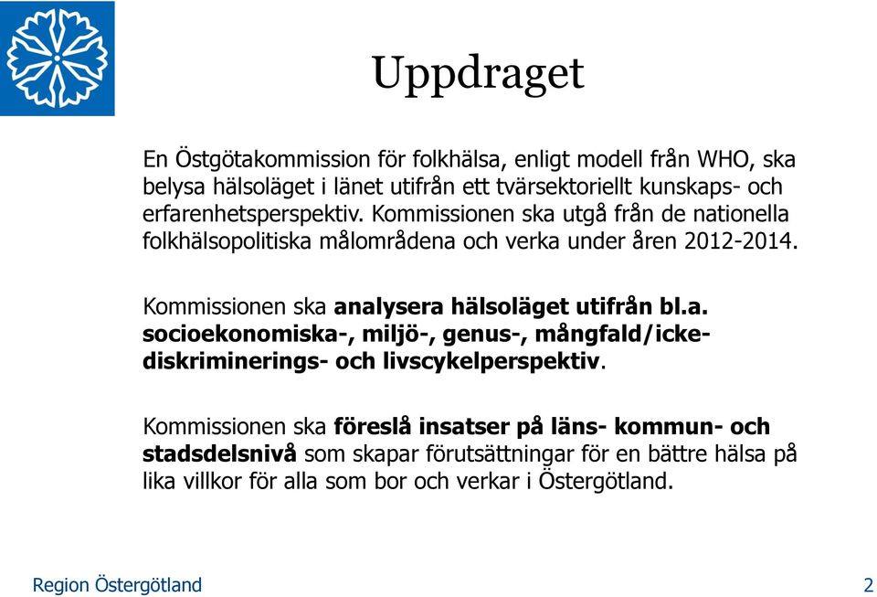 Kommissionen ska analysera hälsoläget utifrån bl.a. socioekonomiska-, miljö-, genus-, mångfald/ickediskriminerings- och livscykelperspektiv.