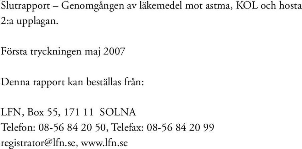 Första tryckningen maj 2007 Denna rapport kan beställas