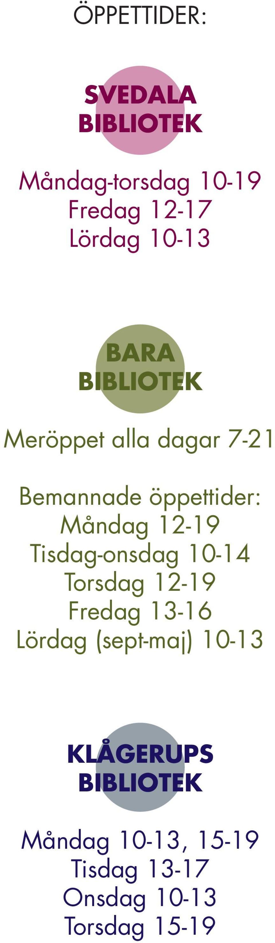 12-19 Tisdag-onsdag 10-14 Torsdag 12-19 Fredag 13-16 Lördag (sept-maj)