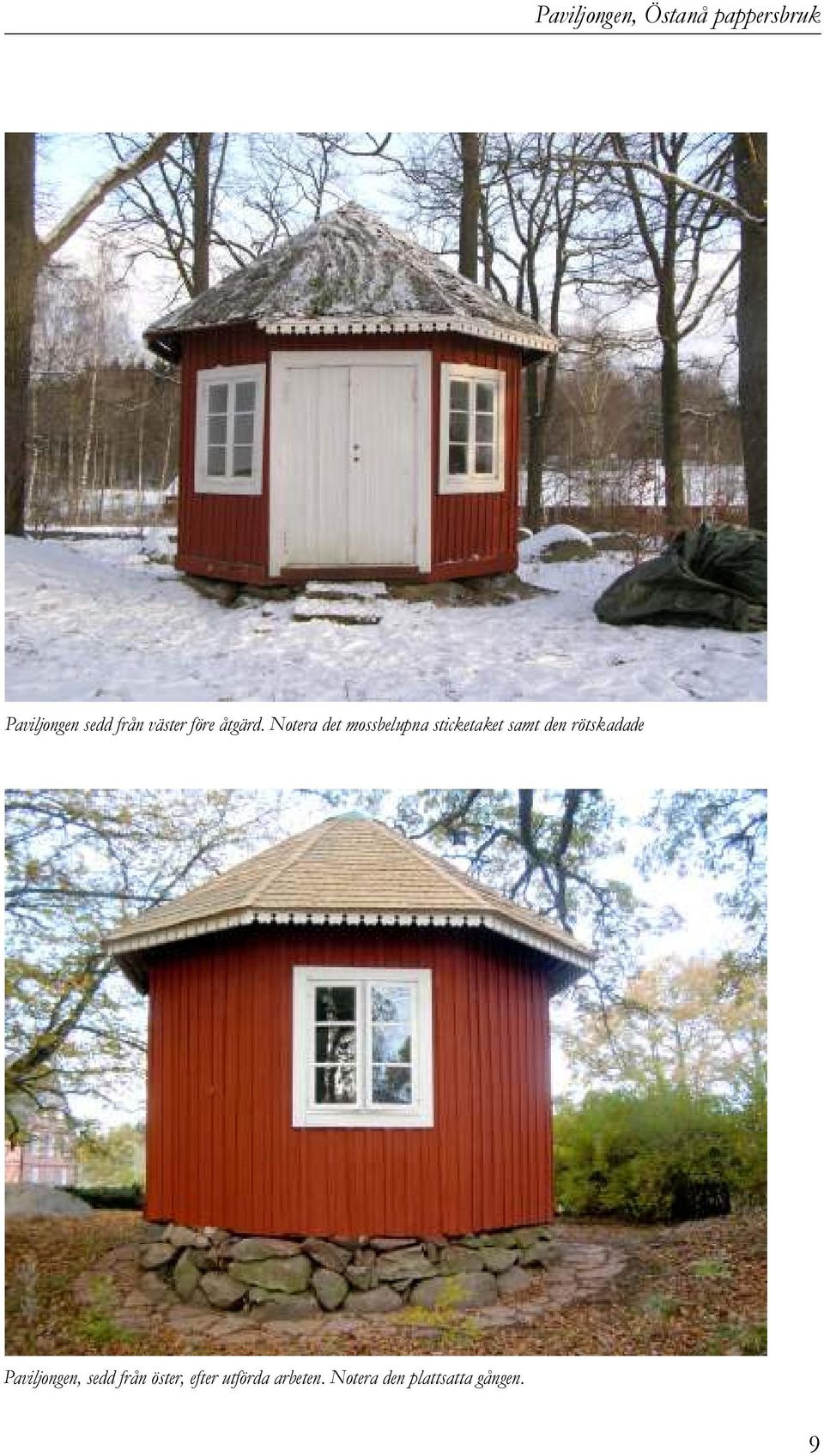 Notera det mossbelupna sticketaket samt den rötskadade