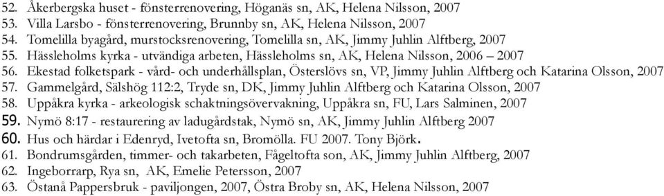 Ekestad folketspark - vård- och underhållsplan, Österslövs sn, VP, Jimmy Juhlin Alftberg och Katarina Olsson, 2007 57.
