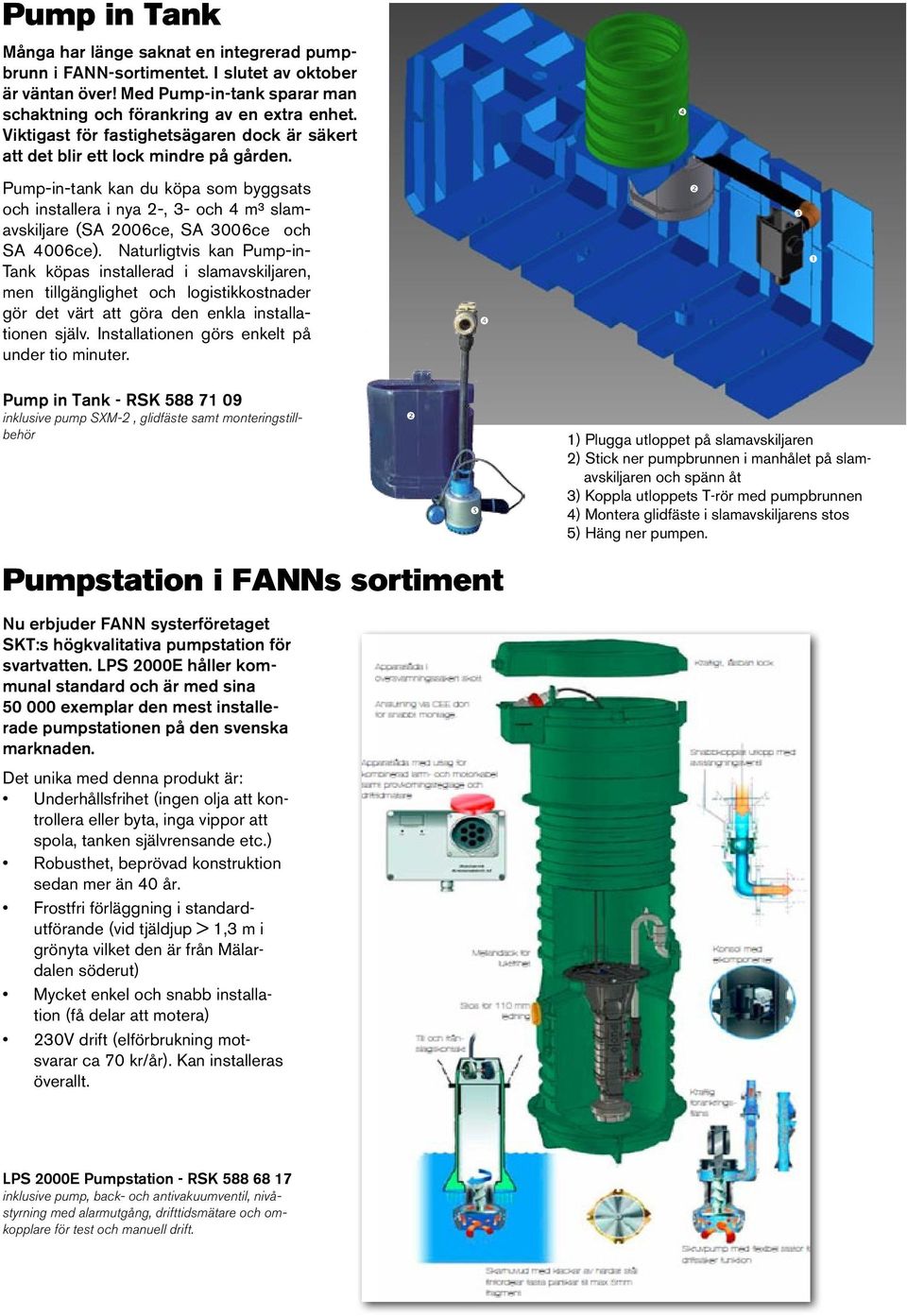 Pump-in-tank kan du köpa som byggsats och installera i nya 2-, 3- och 4 m3 slamavskiljare (SA 2006ce, SA 3006ce och SA 4006ce).