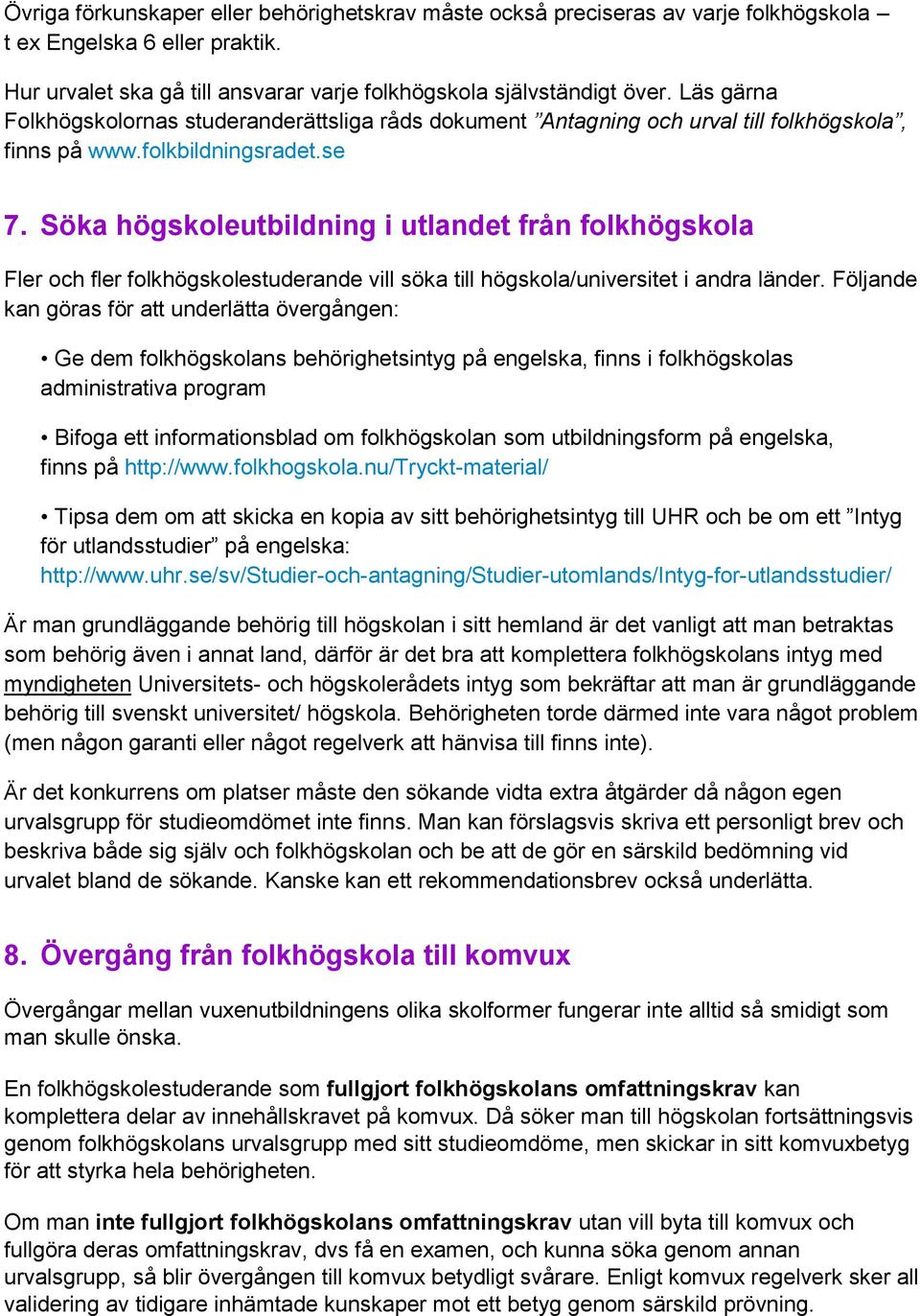 Söka högskoleutbildning i utlandet från folkhögskola Fler och fler folkhögskolestuderande vill söka till högskola/universitet i andra länder.