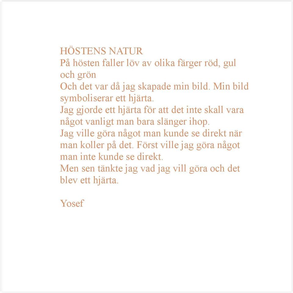 Jag gjorde ett hjärta för att det inte skall vara något vanligt man bara slänger ihop.