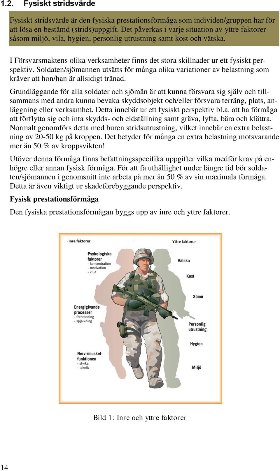 I Försvarsmaktens olika verksamheter finns det stora skillnader ur ett fysiskt perspektiv.