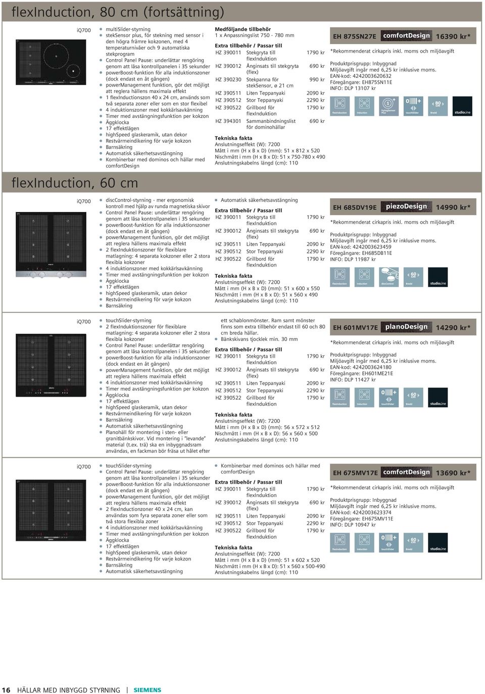 hällens maximala effekt 1 flexinductionszon 40 x 24 cm, används som två separata zoner eller som en stor flexibel 4 induktionszoner med kokkärlsavkänning highspeed glaskeramik, utan dekor