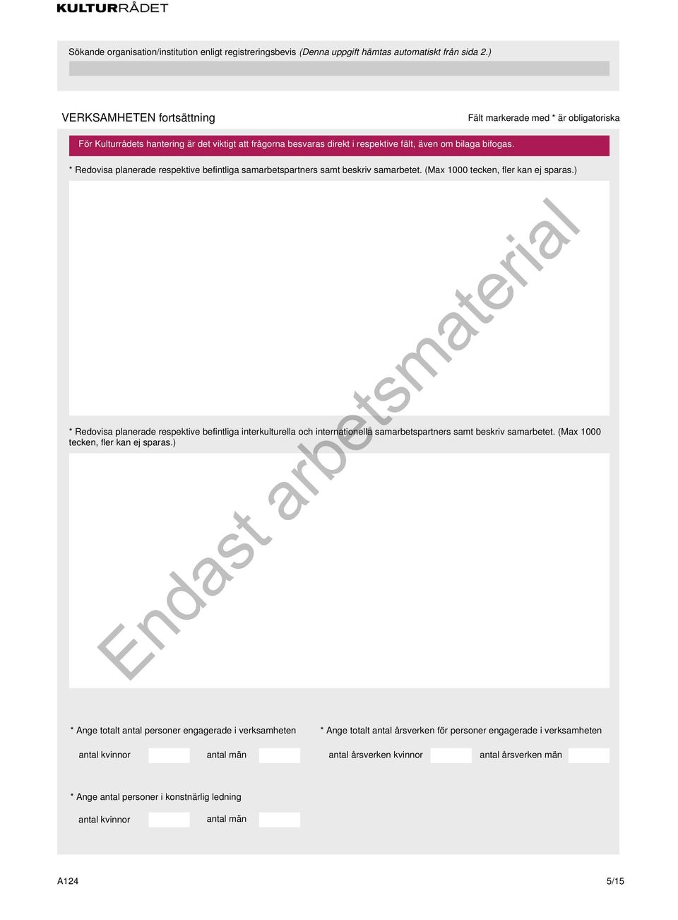 ) * Redovisa planerade respektive befintliga interkulturella och internationella samarbetspartners samt beskriv samarbetet.