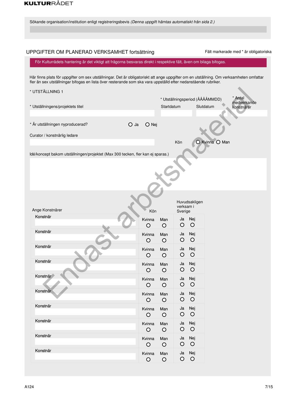 * UTSTÄLLNING 1 * Utställningens/projektets titel * Är utställningen nyproducerad?