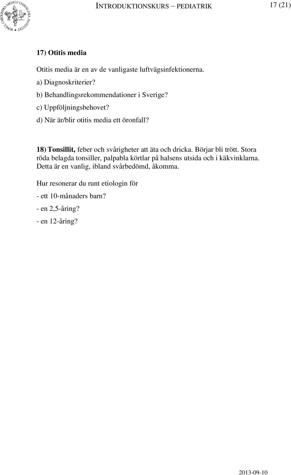 18) Tonsillit, feber och svårigheter att äta och dricka. Börjar bli trött.