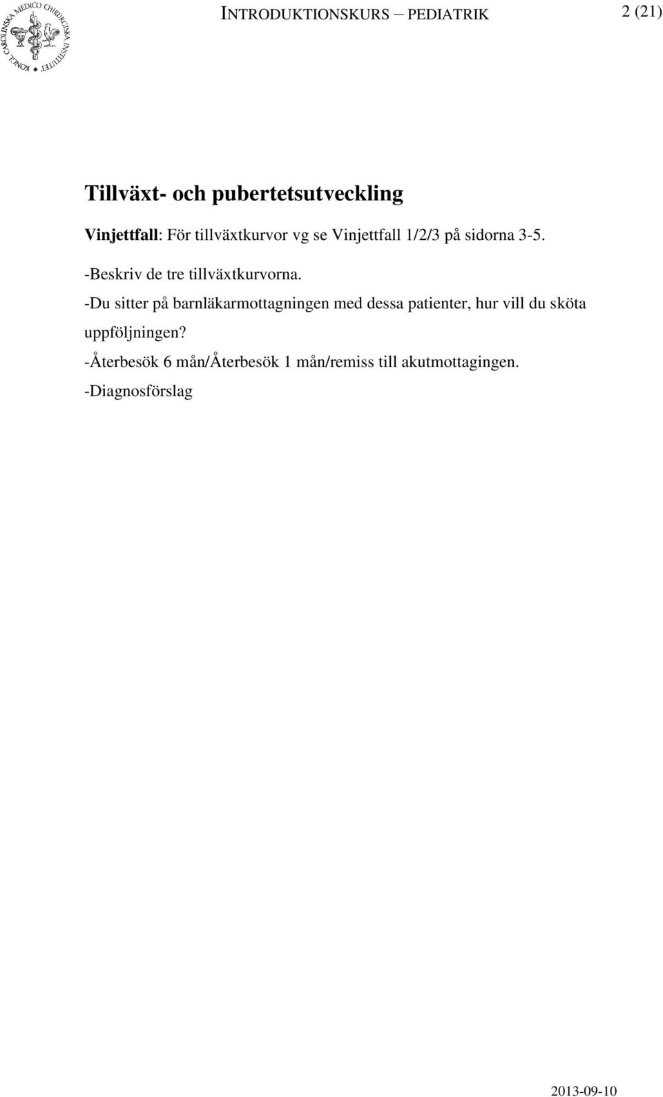 -Beskriv de tre tillväxtkurvorna.