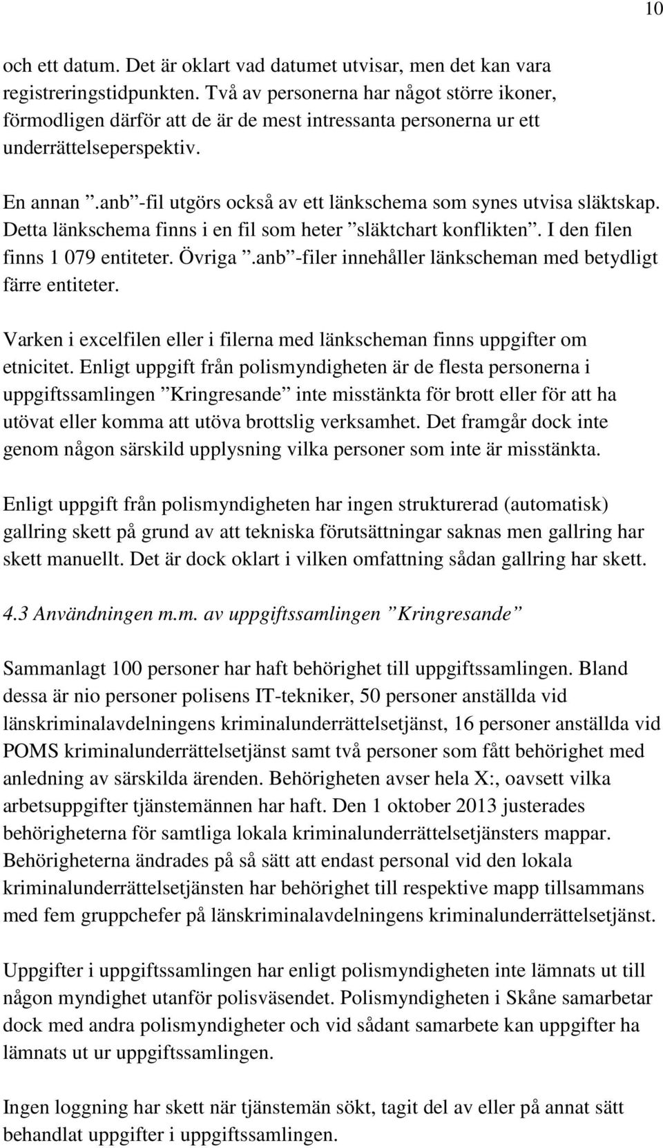 anb -fil utgörs också av ett länkschema som synes utvisa släktskap. Detta länkschema finns i en fil som heter släktchart konflikten. I den filen finns 1 079 entiteter. Övriga.