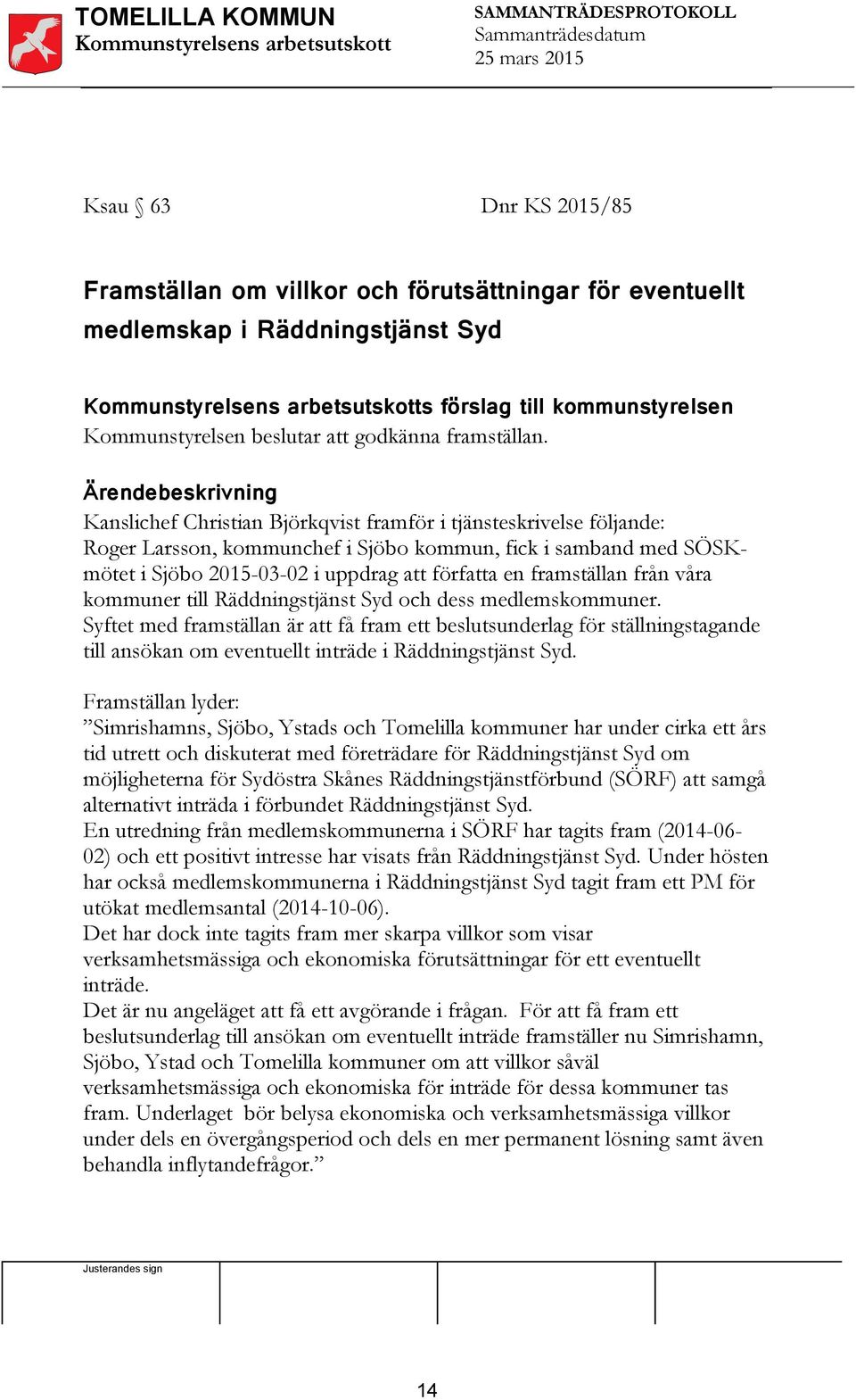 från våra kommuner till Räddningstjänst Syd och dess medlemskommuner.