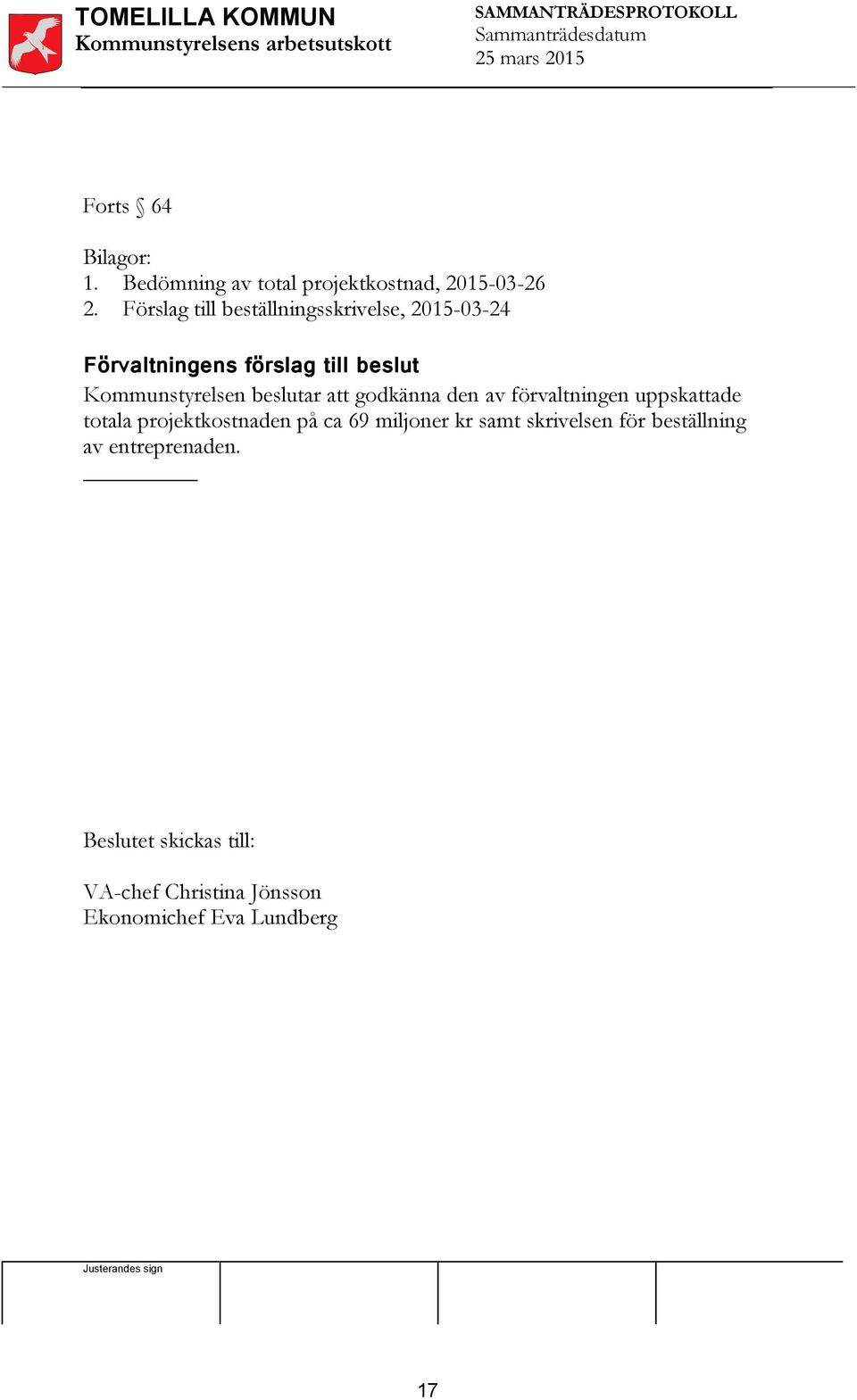 Kommunstyrelsen beslutar att godkänna den av förvaltningen uppskattade totala