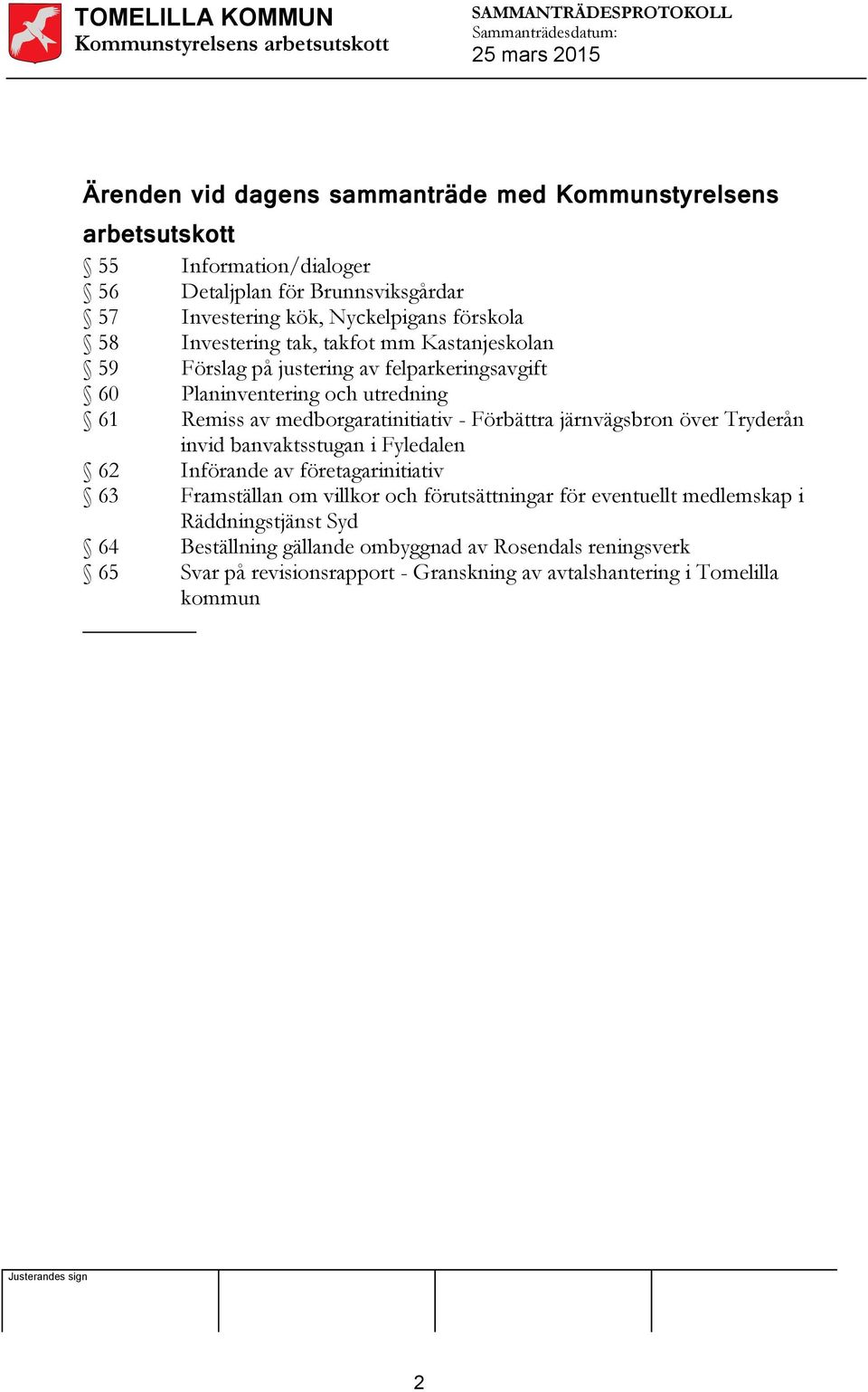 medborgaratinitiativ - Förbättra järnvägsbron över Tryderån invid banvaktsstugan i Fyledalen 62 Införande av företagarinitiativ 63 Framställan om villkor och