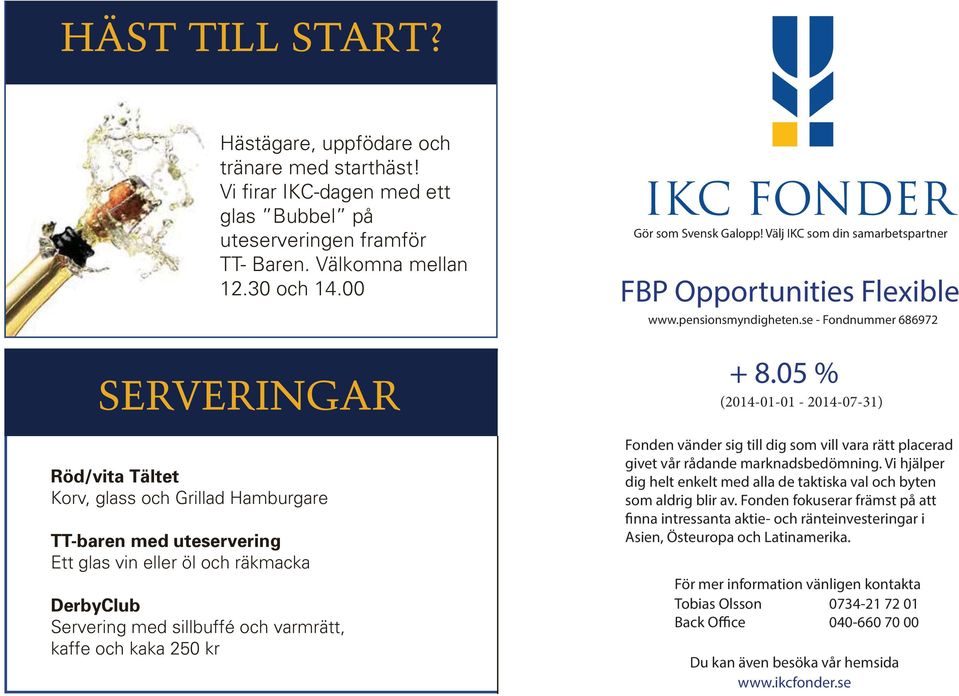som Svensk Galopp! Välj IKC som din samarbetspartner FBP Opportunities Flexible www.pensionsmyndigheten.se - Fondnummer 897 + 8.