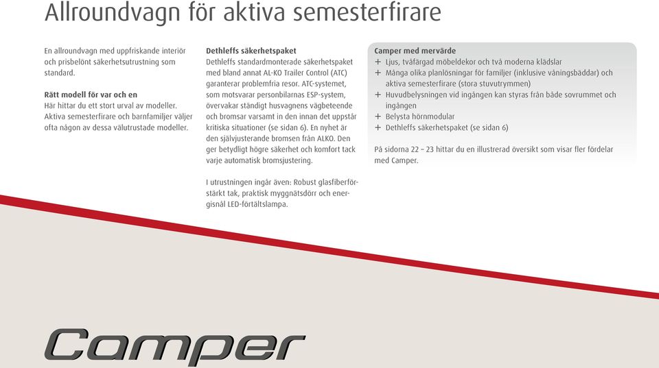 Dethleffs säkerhetspaket Dethleffs standardmonterade säkerhetspaket med bland annat AL-KO Trailer Control (ATC) garanterar problemfria resor.