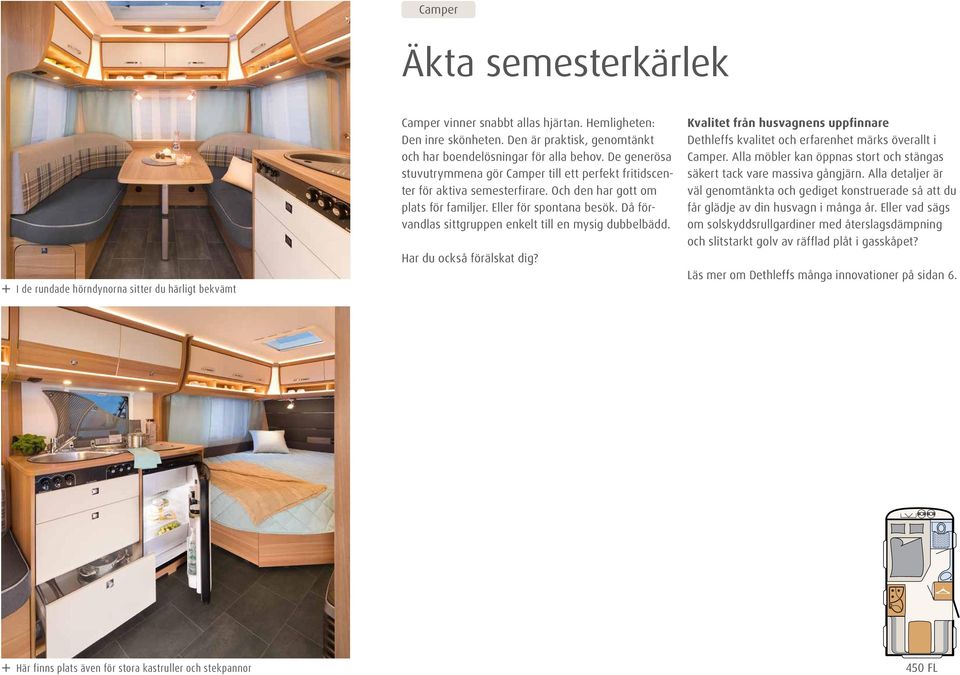 Och den har gott om plats för familjer. Eller för spontana besök. Då förvandlas sittgruppen enkelt till en mysig dubbelbädd. Har du också förälskat dig?