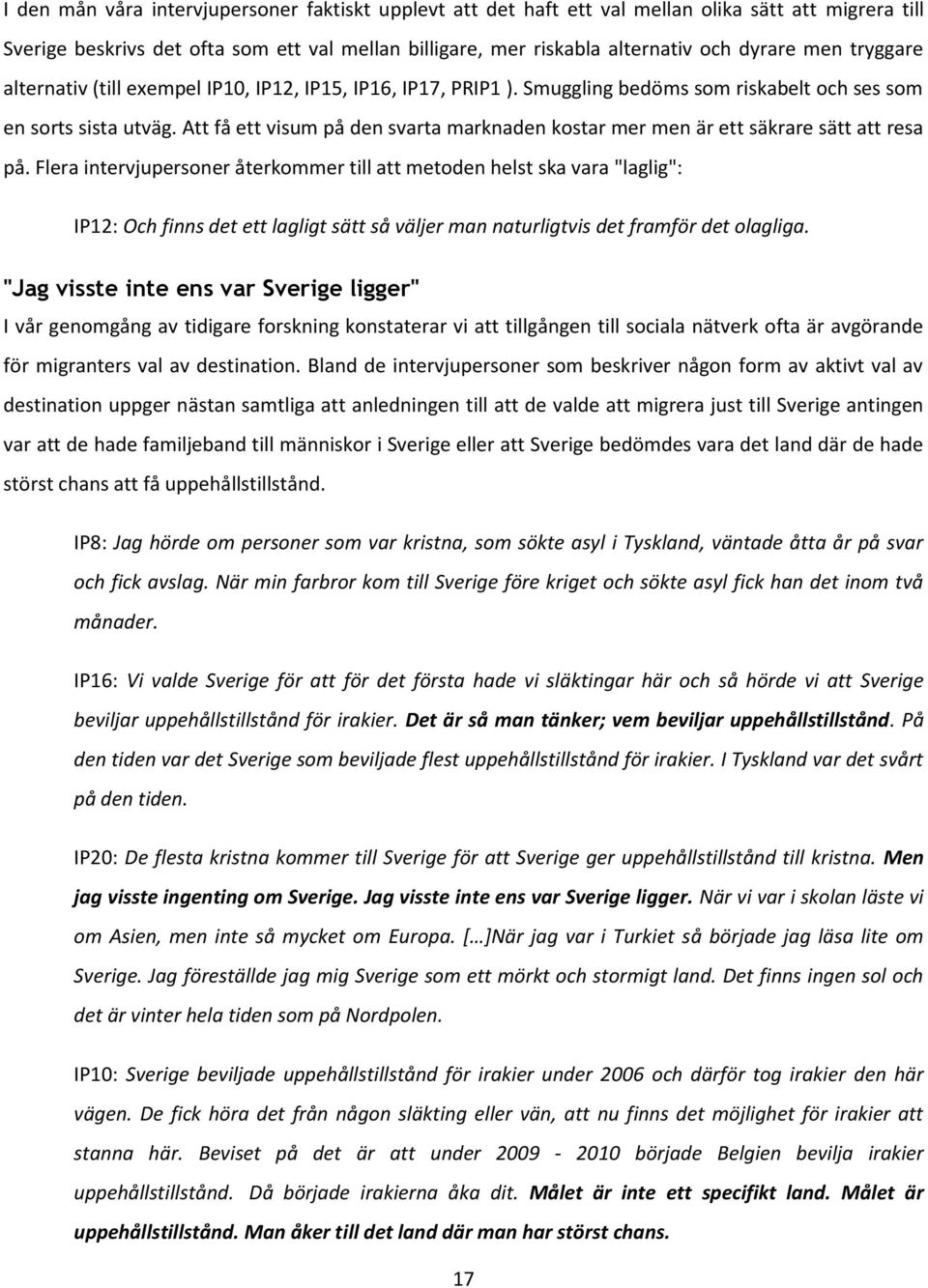 Att få ett visum på den svarta marknaden kostar mer men är ett säkrare sätt att resa på.