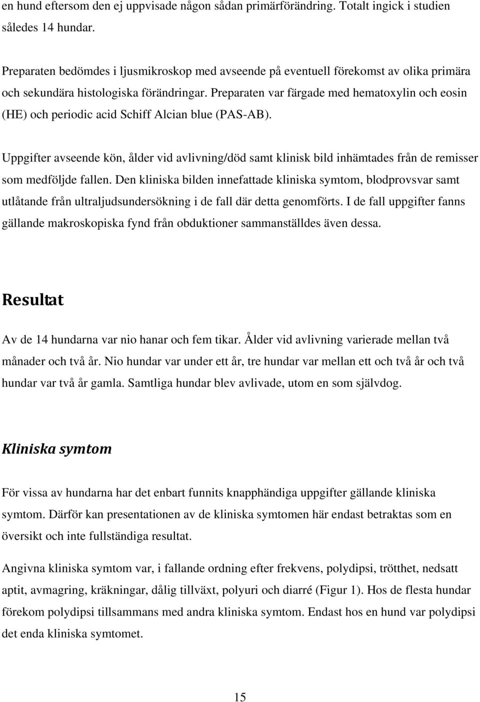 Preparaten var färgade med hematoxylin och eosin (HE) och periodic acid Schiff Alcian blue (PAS-AB).