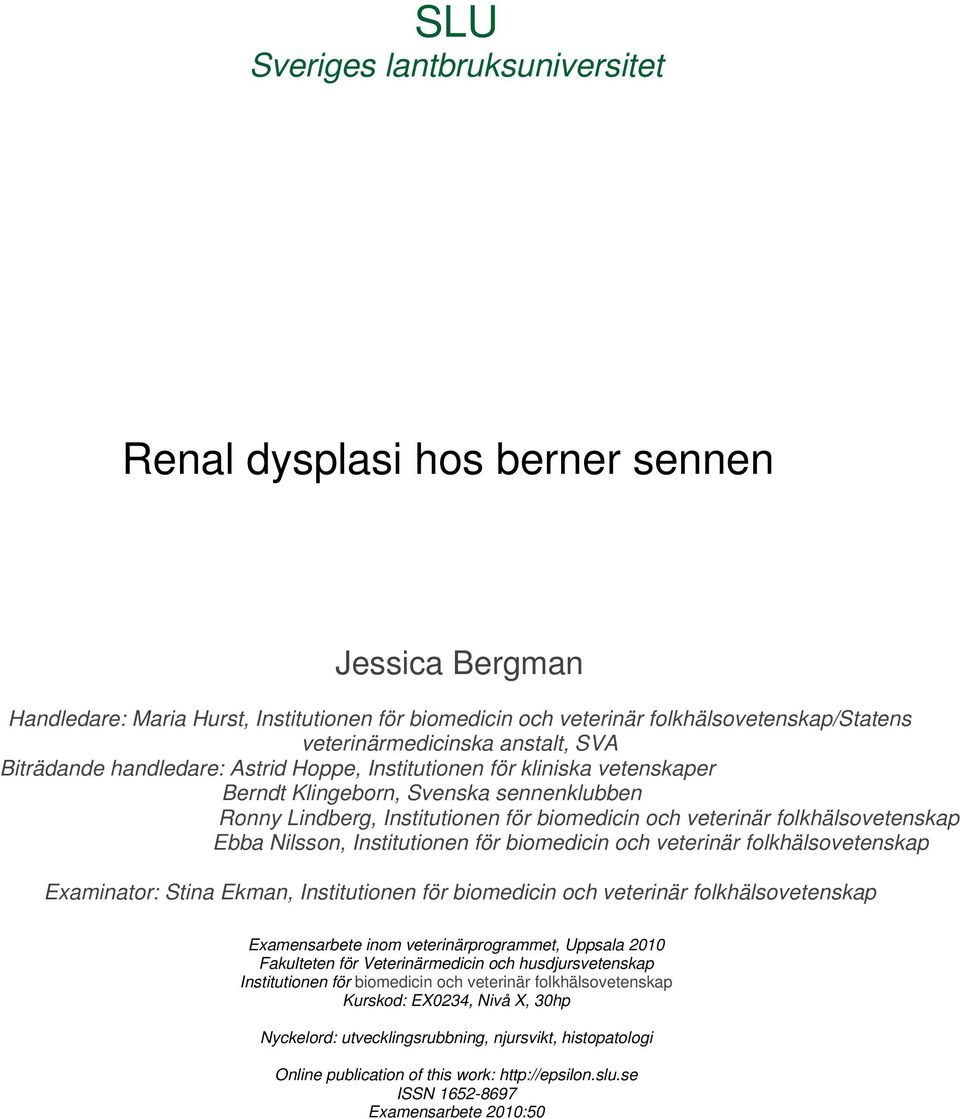 folkhälsovetenskap Ebba Nilsson, Institutionen för biomedicin och veterinär folkhälsovetenskap Examinator: Stina Ekman, Institutionen för biomedicin och veterinär folkhälsovetenskap Examensarbete