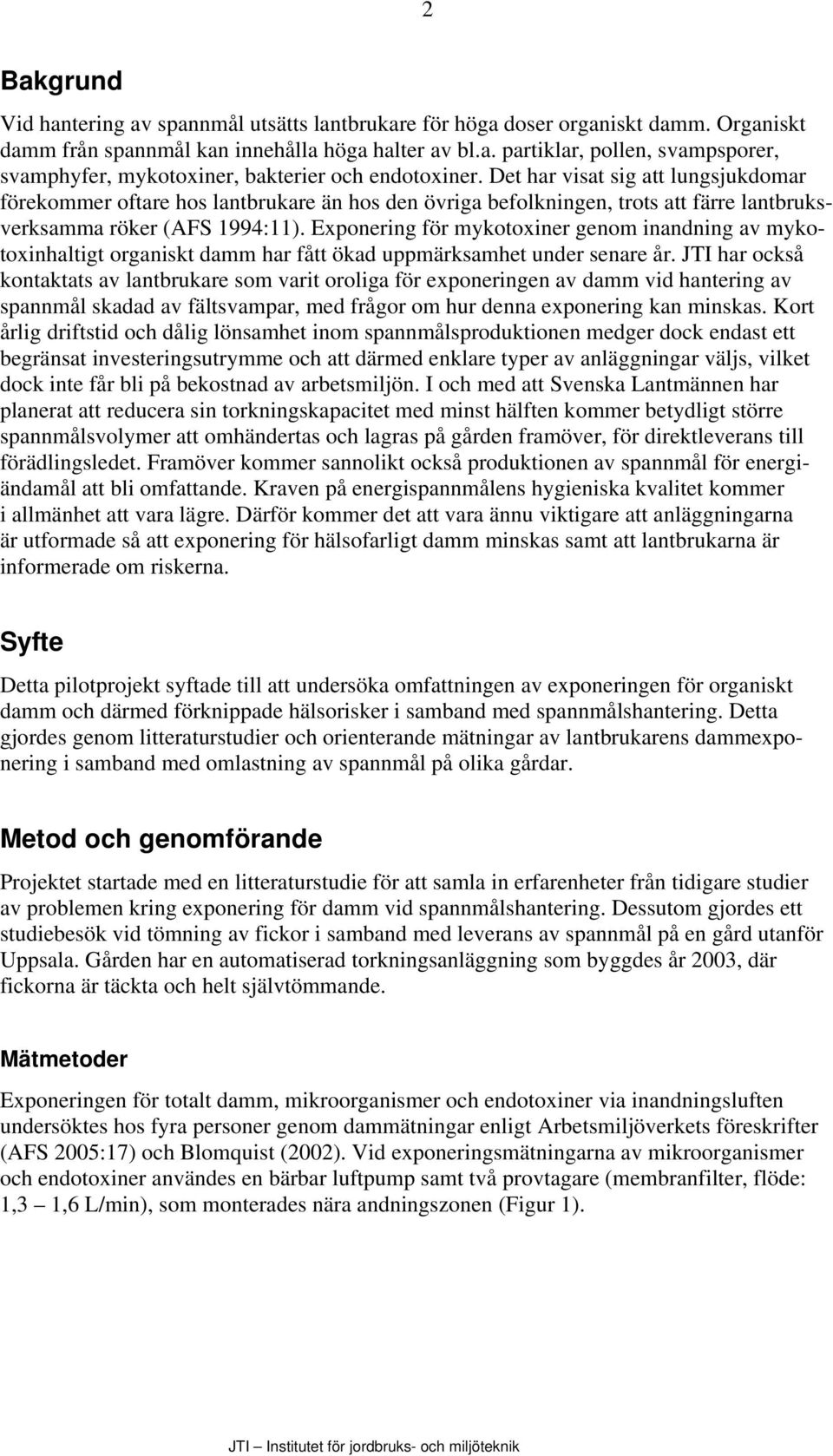 Exponering för mykotoxiner genom inandning av mykotoxinhaltigt organiskt damm har fått ökad uppmärksamhet under senare år.