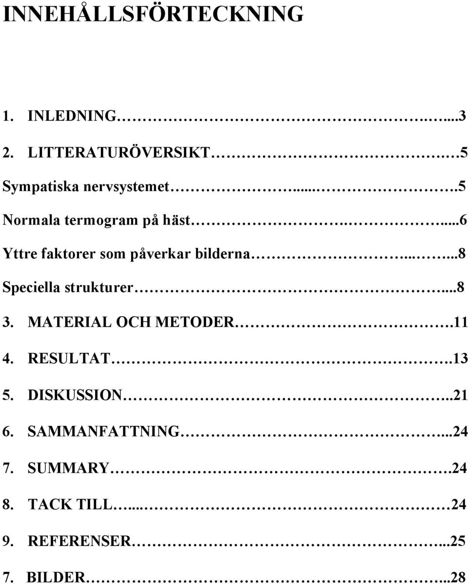 ...6 Yttre faktorer som påverkar bilderna......8 Speciella strukturer...8 3.
