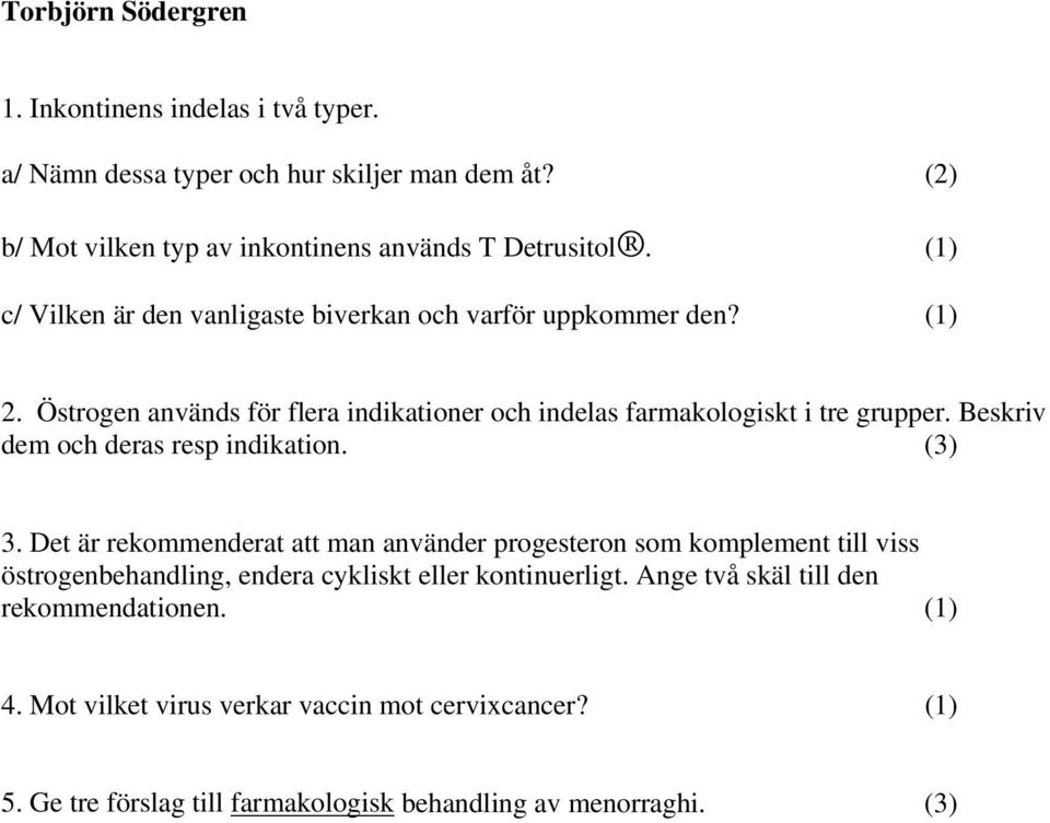 Beskriv dem och deras resp indikation. (3) 3.