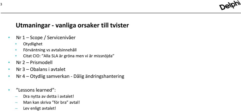 Prismodell Nr 3 Obalans i avtalet Nr 4 Otydlig samverkan - Dålig ändringshantering