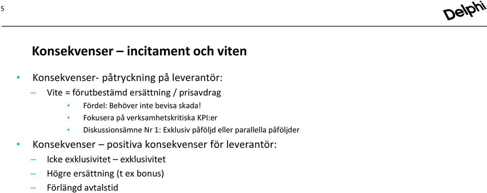 Fokusera på verksamhetskritiska KPI:er Diskussionsämne Nr 1: Exklusiv påföljd eller parallella