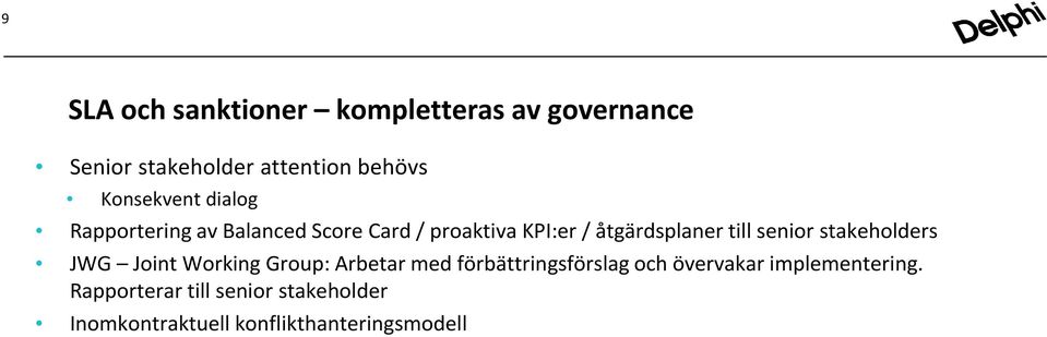 till senior stakeholders JWG Joint Working Group: Arbetar med förbättringsförslag och