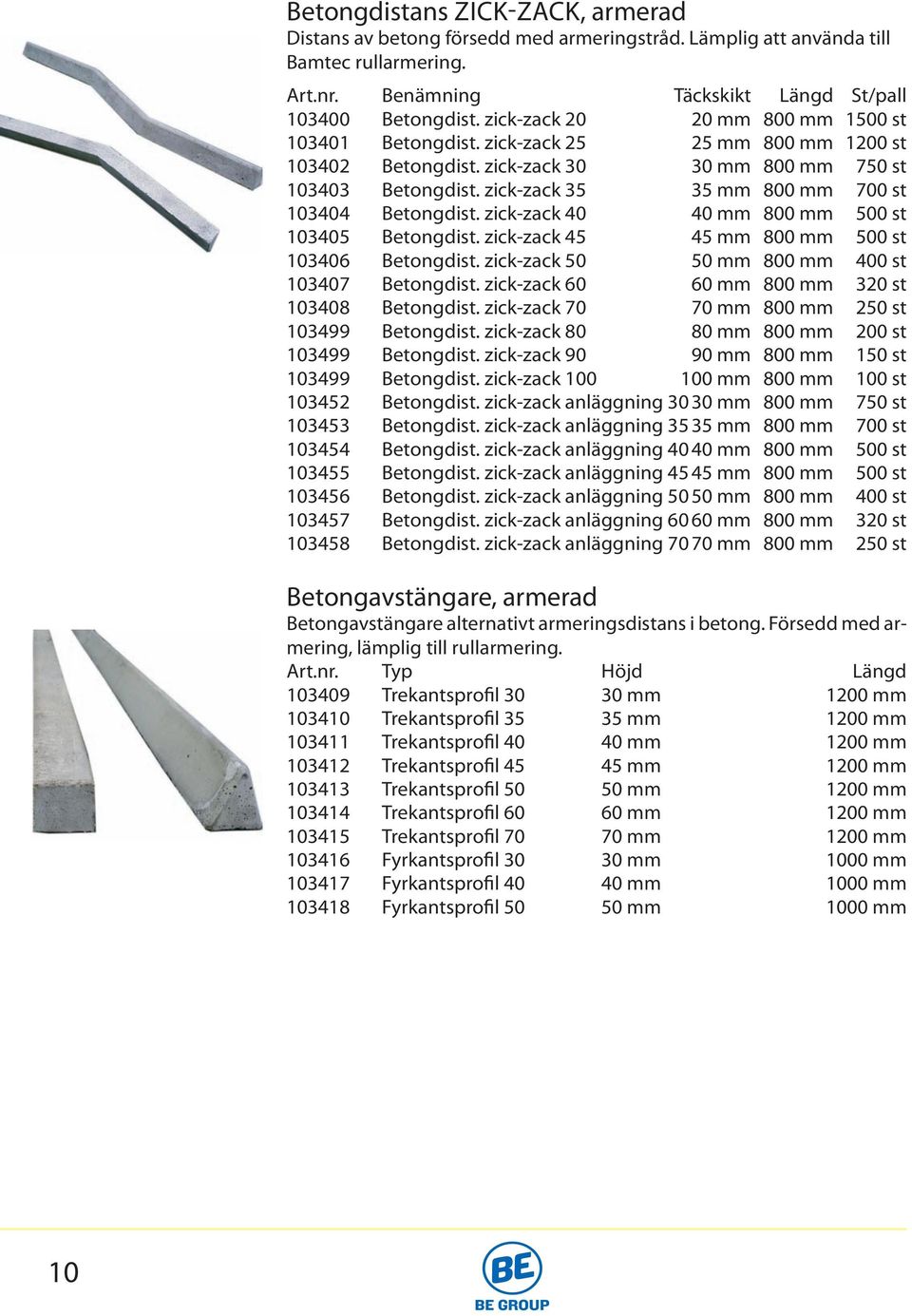 zick-zack 35 35 mm 800 mm 700 st 103404 Betongdist. zick-zack 40 40 mm 800 mm 500 st 103405 Betongdist. zick-zack 45 45 mm 800 mm 500 st 103406 Betongdist.