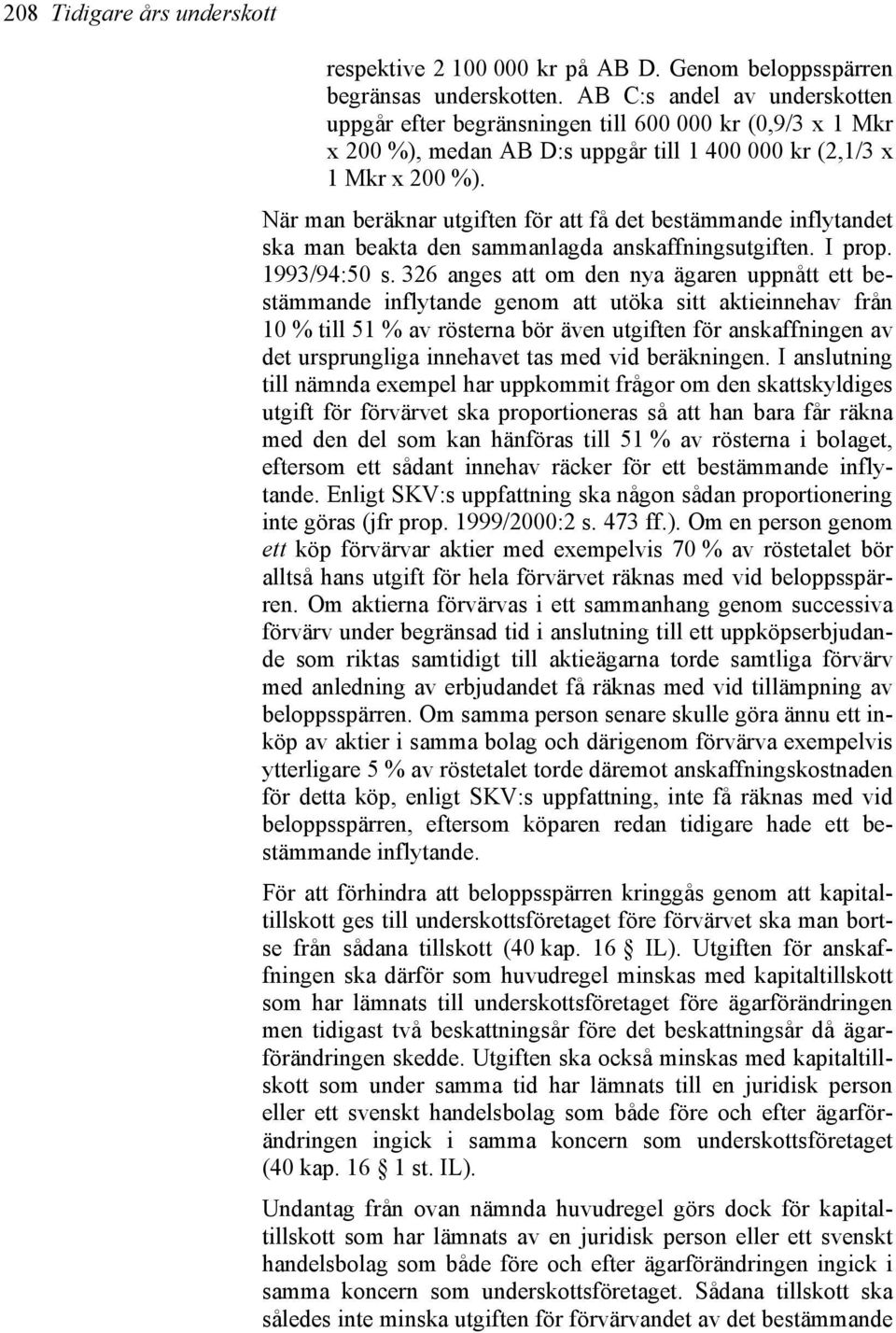 När man beräknar utgiften för att få det bestämmande inflytandet ska man beakta den sammanlagda anskaffningsutgiften. I prop. 1993/94:50 s.