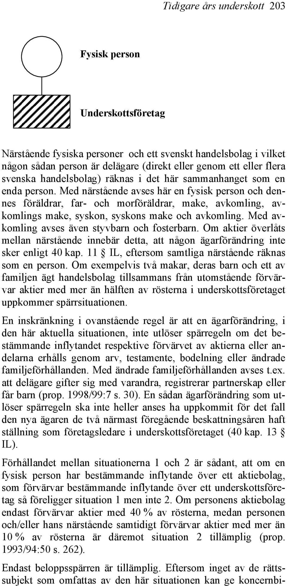 Med närstående avses här en fysisk person och dennes föräldrar, far- och morföräldrar, make, avkomling, avkomlings make, syskon, syskons make och avkomling.