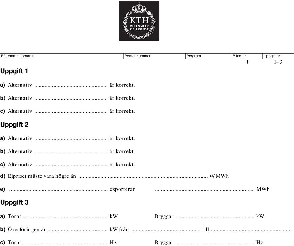 .. är korrekt. c) Alternativ... är korrekt. d) Elpriset måste vara högre än... /MWh e)... exporterar.