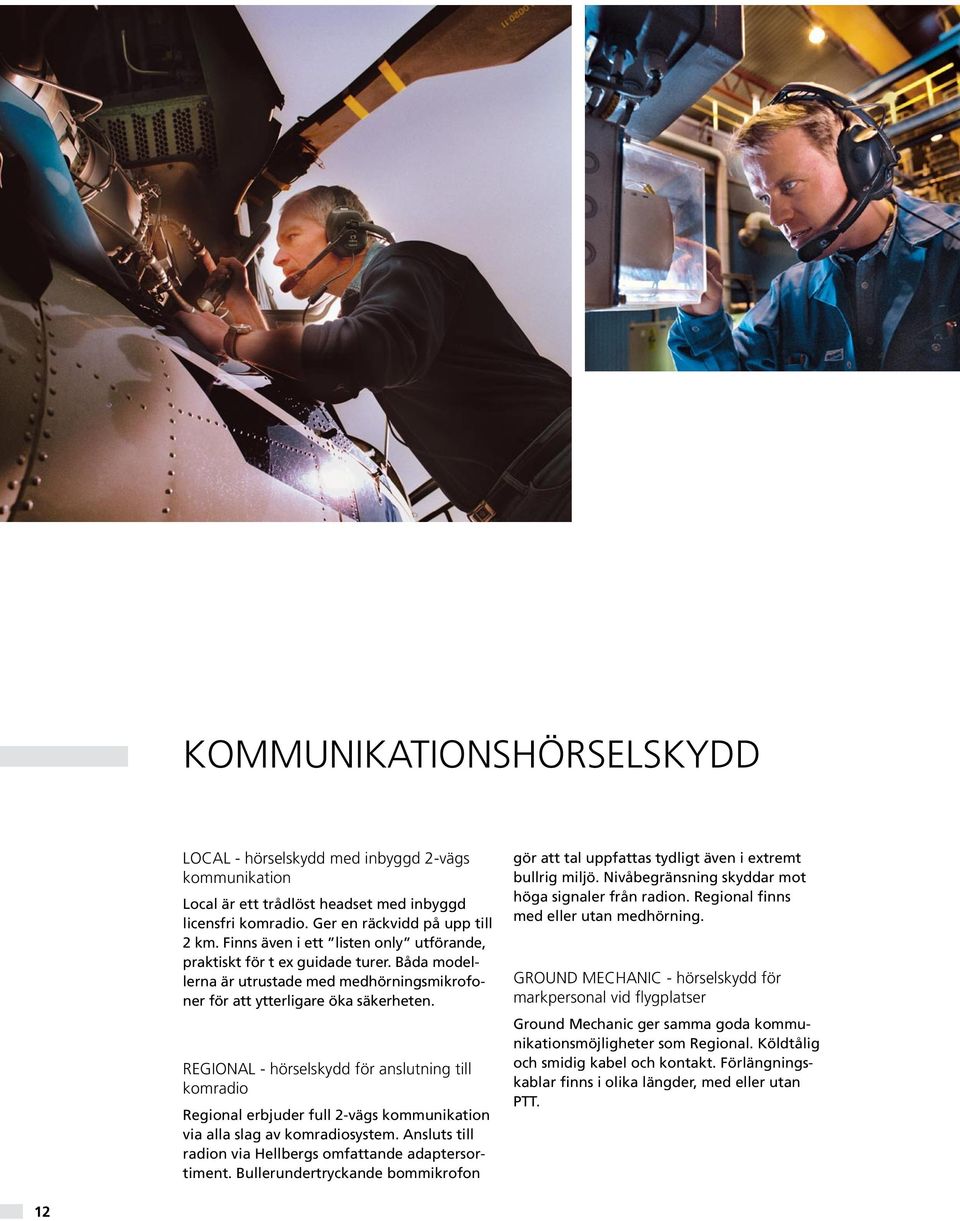 REGIONAL - hörselskydd för anslutning till komradio Regional erbjuder full 2-vägs kommunikation via alla slag av komradiosystem. Ansluts till radion via Hellbergs omfattande adaptersortiment.