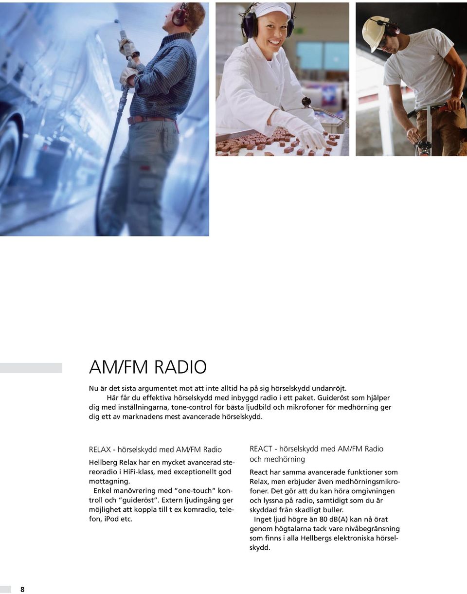 RELAX - hörselskydd med AM/FM Radio Hellberg Relax har en mycket avancerad stereoradio i HiFi-klass, med exceptionellt god mottagning. Enkel manövrering med one-touch kontroll och guideröst.