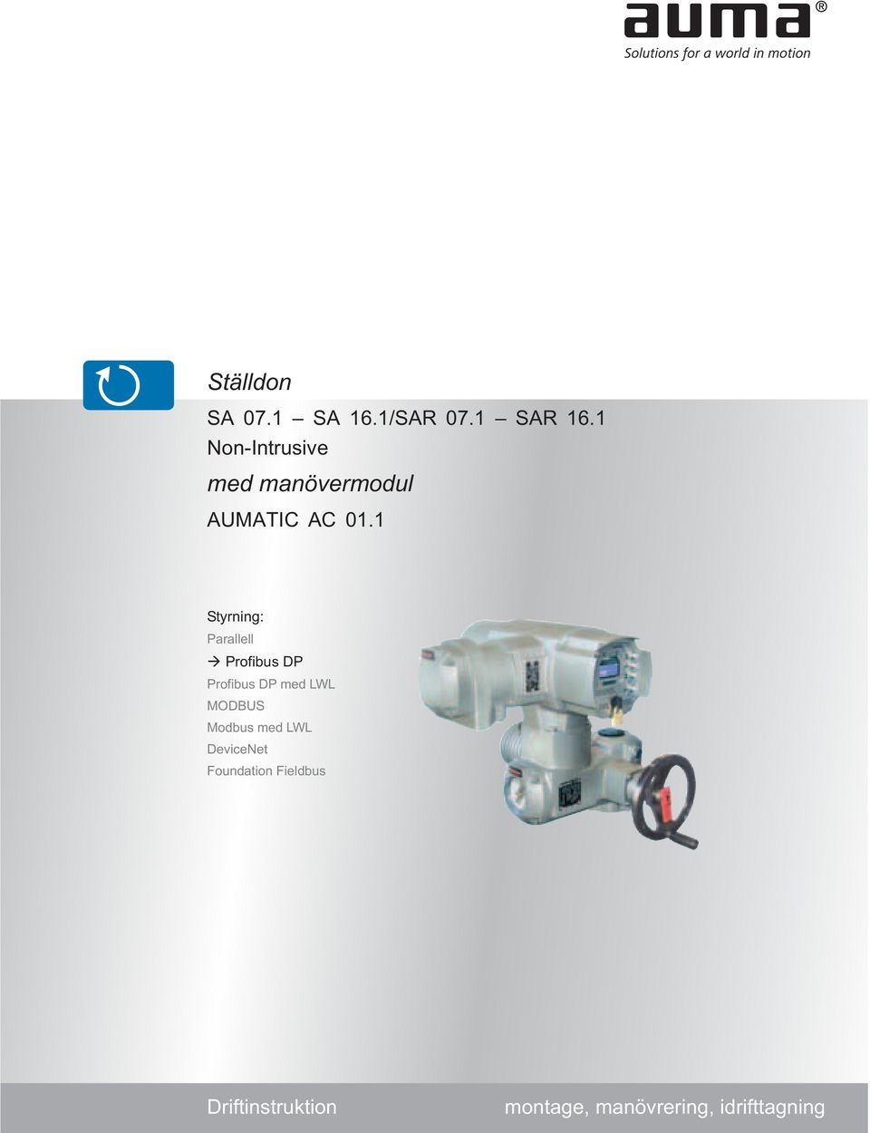 1 Styrning: Parallell Profibus DP Profibus DP med LWL MODBUS